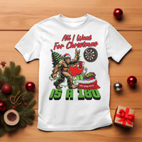 All I Want For Christmas Is A 180 T Shirt Bigfoot Lover Dartist Gift - Wonder Print Shop
