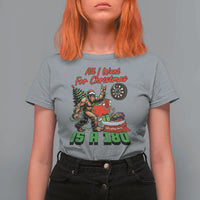 All I Want For Christmas Is A 180 T Shirt For Women Bigfoot Lover Dartist Gift - Wonder Print Shop