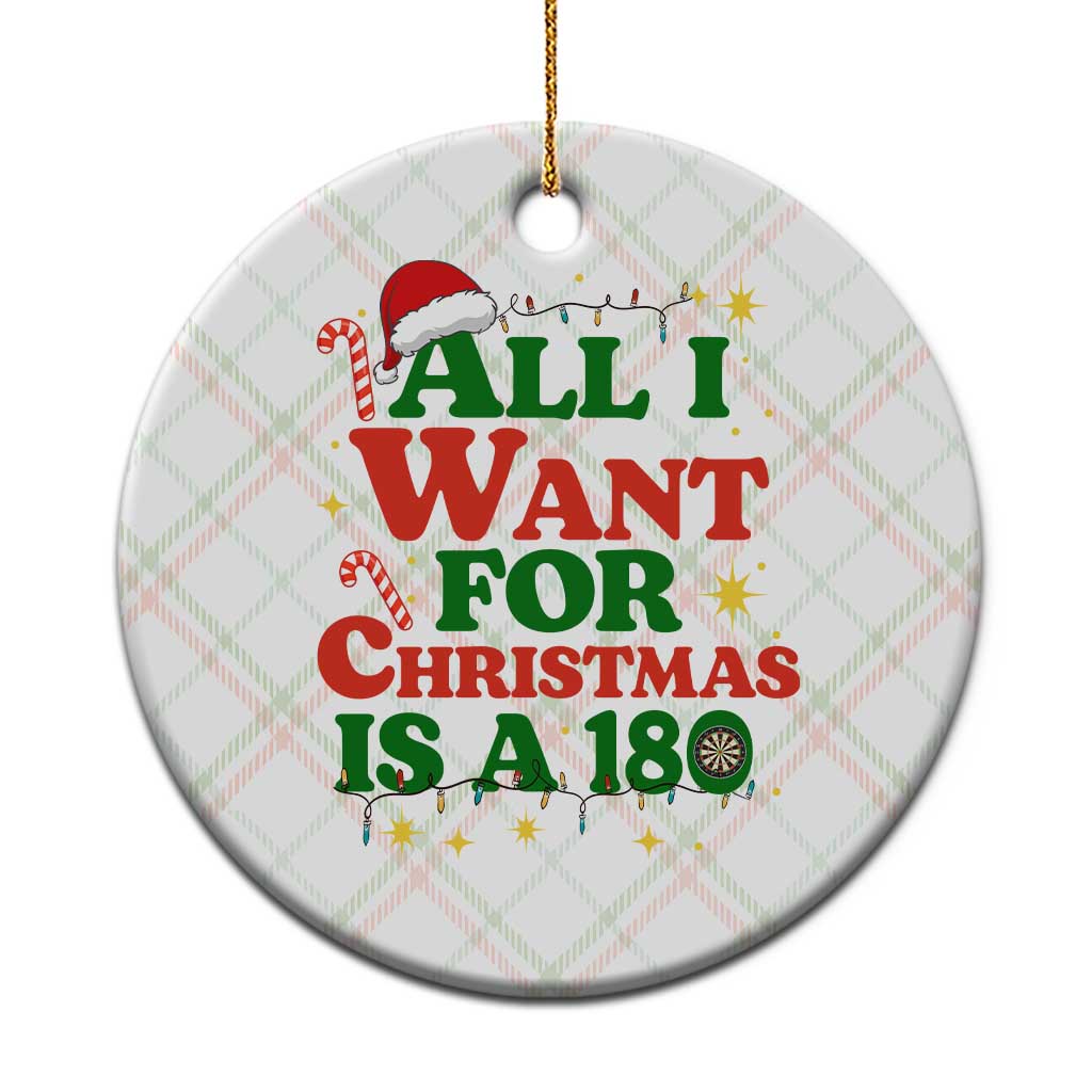 Funny Dart Player Ceramic Ornament All I Want For Christmas Is A 180 - Wonder Print Shop