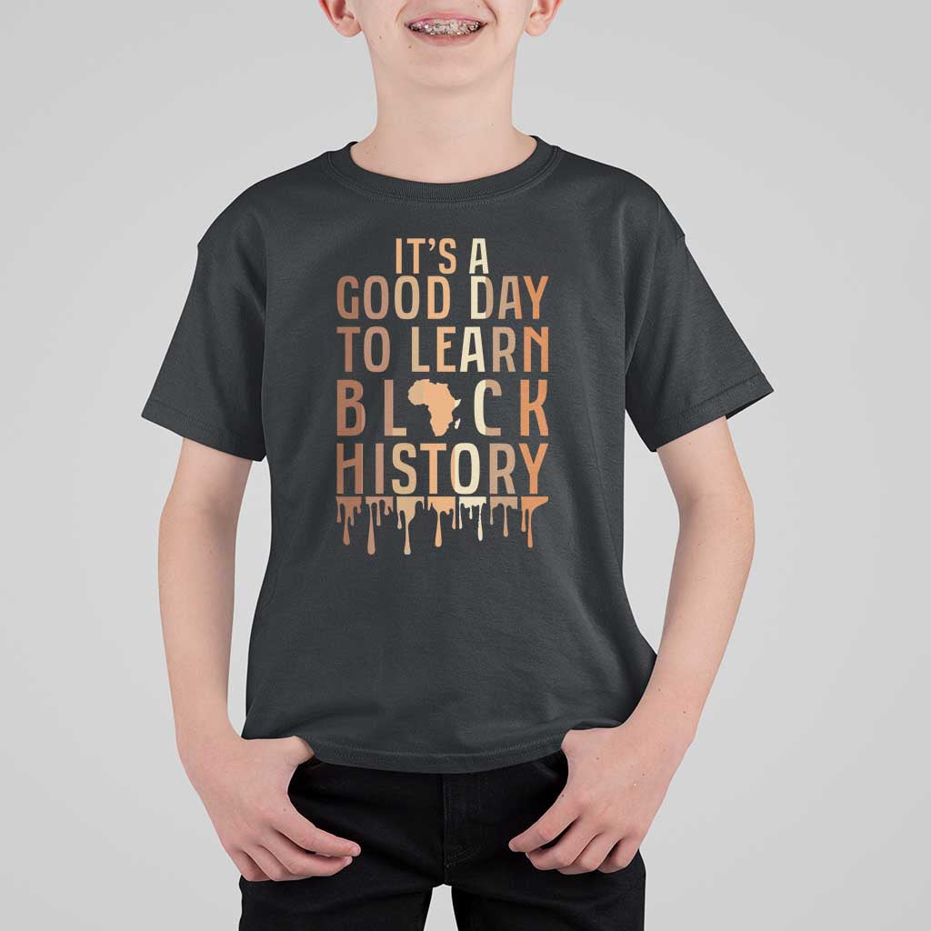 It Is A Good Day To Learn Black History T Shirt For Kid Black History Month - Wonder Print Shop