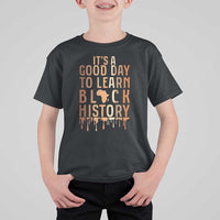 It Is A Good Day To Learn Black History T Shirt For Kid Black History Month - Wonder Print Shop