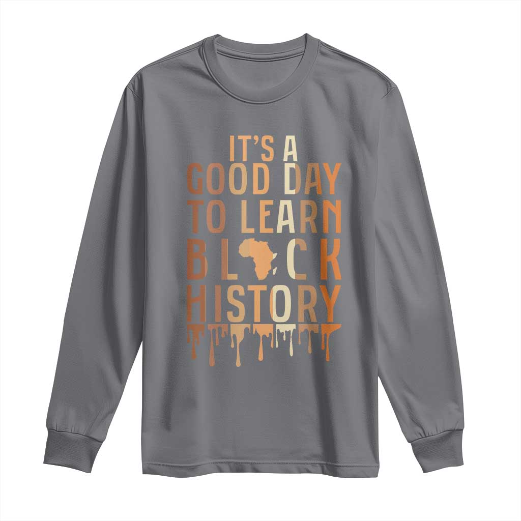 It Is A Good Day To Learn Black History Long Sleeve Shirt Black History Month - Wonder Print Shop