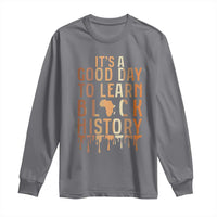 It Is A Good Day To Learn Black History Long Sleeve Shirt Black History Month - Wonder Print Shop