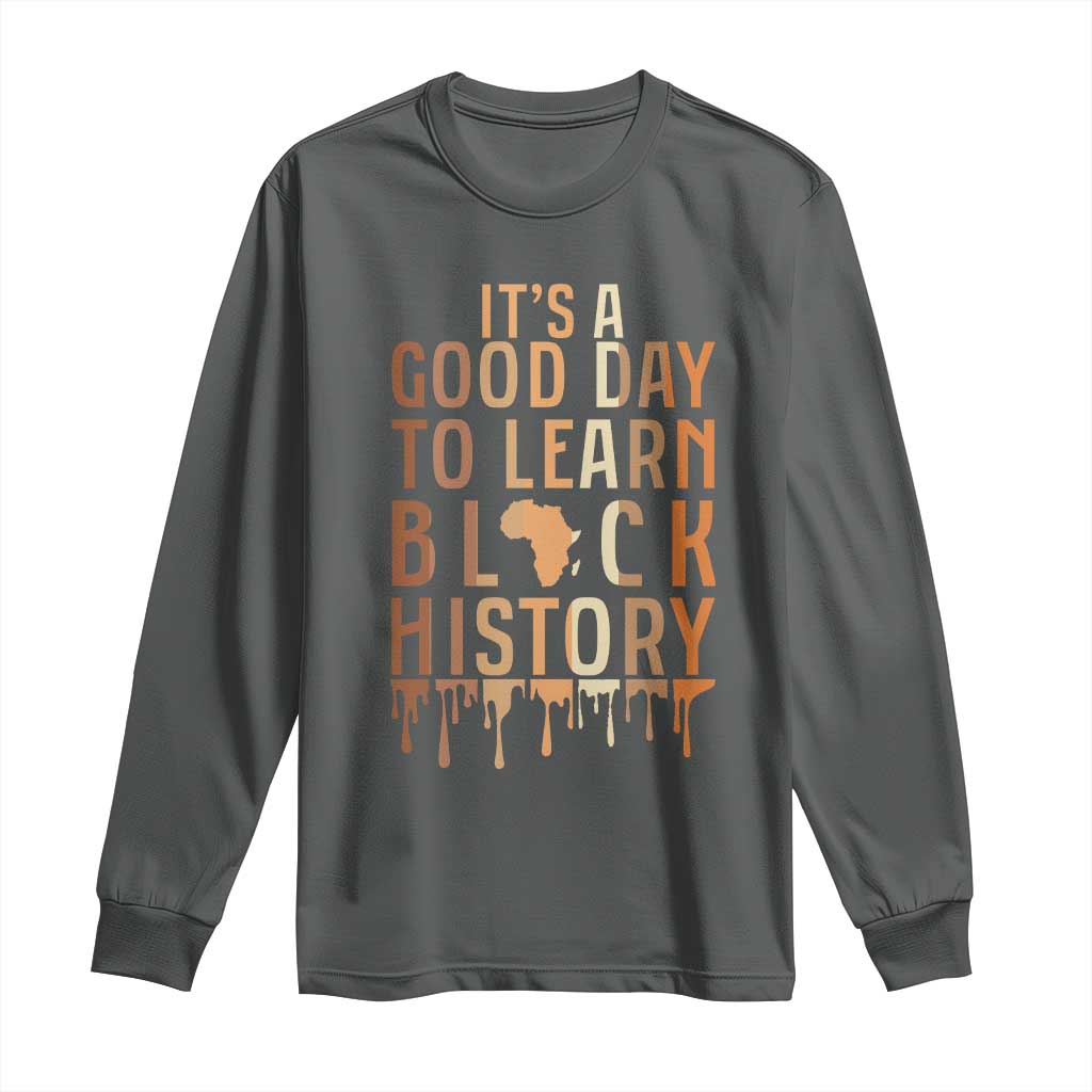 It Is A Good Day To Learn Black History Long Sleeve Shirt Black History Month - Wonder Print Shop