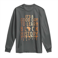 It Is A Good Day To Learn Black History Long Sleeve Shirt Black History Month - Wonder Print Shop