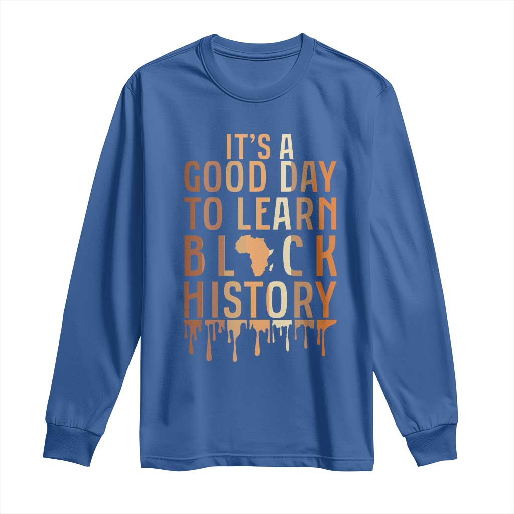 It Is A Good Day To Learn Black History Long Sleeve Shirt Black History Month - Wonder Print Shop