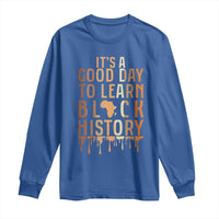 It Is A Good Day To Learn Black History Long Sleeve Shirt Black History Month - Wonder Print Shop