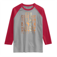 It Is A Good Day To Learn Black History Raglan Shirt Black History Month - Wonder Print Shop