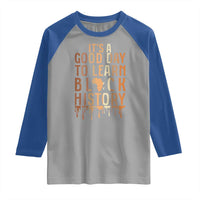 It Is A Good Day To Learn Black History Raglan Shirt Black History Month - Wonder Print Shop