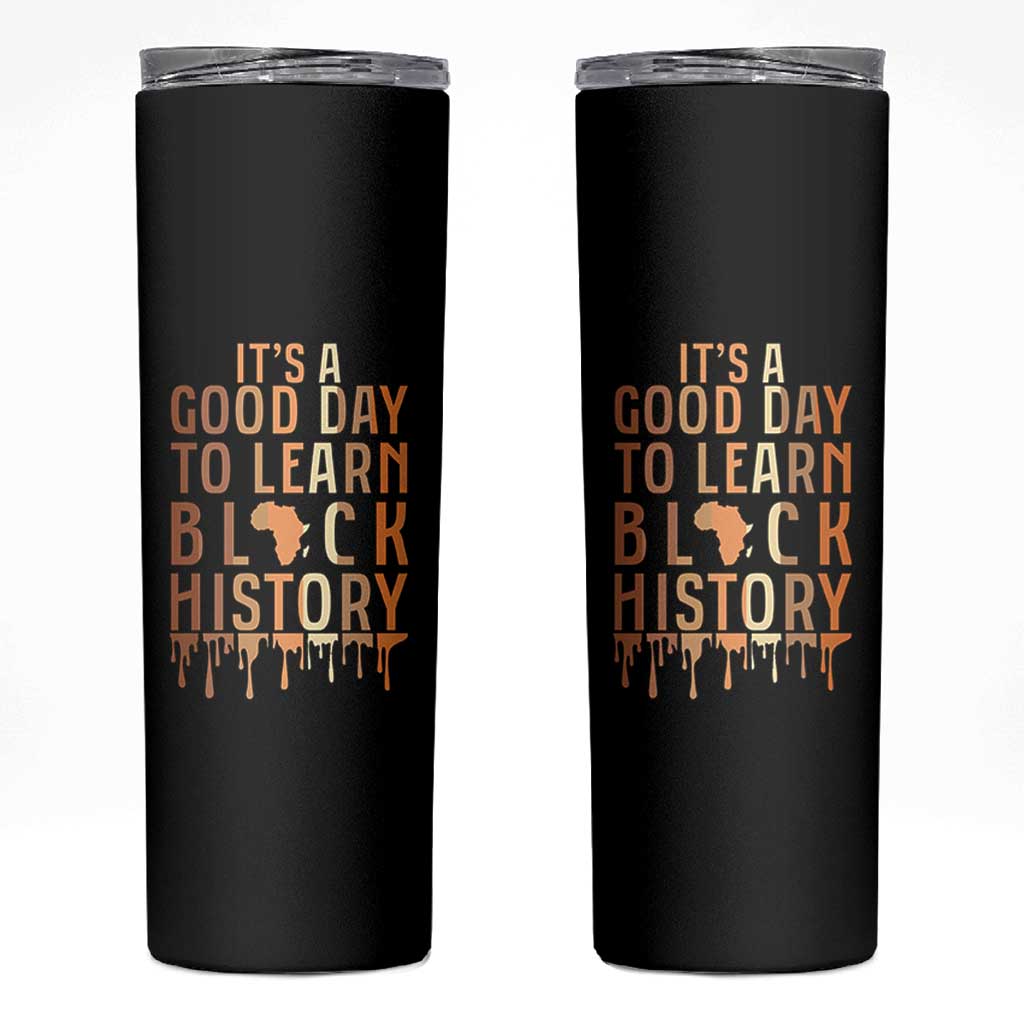 It Is A Good Day To Learn Black History Skinny Tumbler Black History Month - Wonder Print Shop