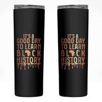 It Is A Good Day To Learn Black History Skinny Tumbler Black History Month - Wonder Print Shop