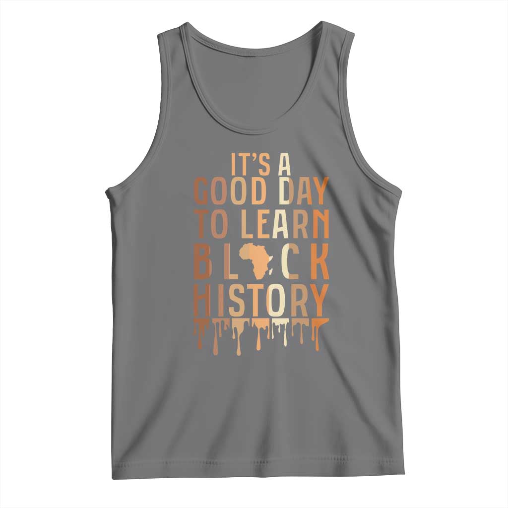 It Is A Good Day To Learn Black History Tank Top Black History Month - Wonder Print Shop