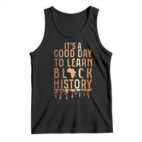 It Is A Good Day To Learn Black History Tank Top Black History Month - Wonder Print Shop