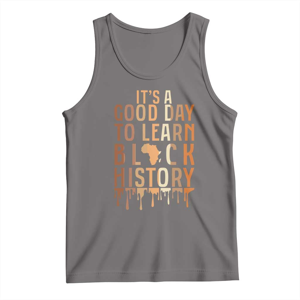 It Is A Good Day To Learn Black History Tank Top Black History Month - Wonder Print Shop