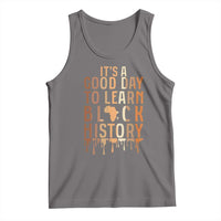 It Is A Good Day To Learn Black History Tank Top Black History Month - Wonder Print Shop