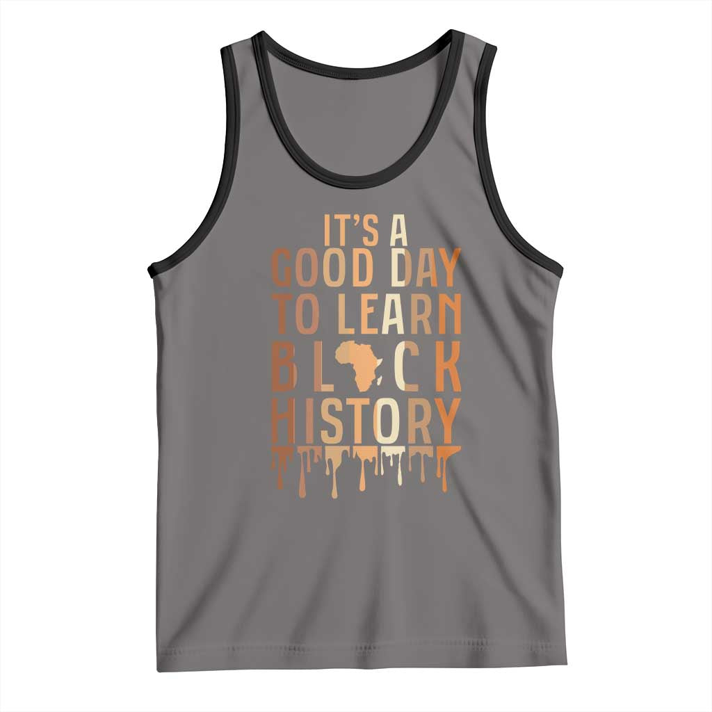 It Is A Good Day To Learn Black History Tank Top Black History Month - Wonder Print Shop