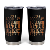 It Is A Good Day To Learn Black History Tumbler Cup Black History Month - Wonder Print Shop