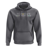 African American Educator Gift Hoodie It Is A Good Day To Learn Black History - Wonder Print Shop