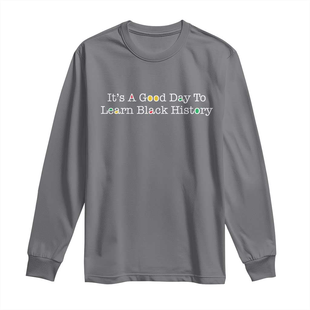 African American Educator Gift Long Sleeve Shirt It Is A Good Day To Learn Black History - Wonder Print Shop