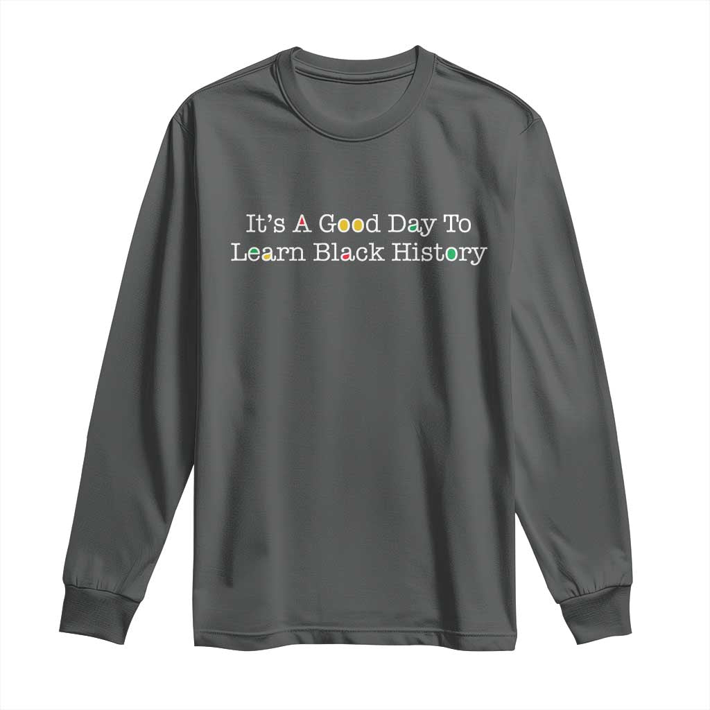 African American Educator Gift Long Sleeve Shirt It Is A Good Day To Learn Black History - Wonder Print Shop