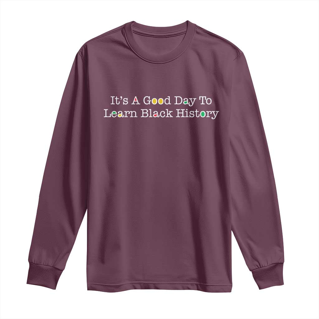 African American Educator Gift Long Sleeve Shirt It Is A Good Day To Learn Black History - Wonder Print Shop