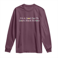 African American Educator Gift Long Sleeve Shirt It Is A Good Day To Learn Black History - Wonder Print Shop
