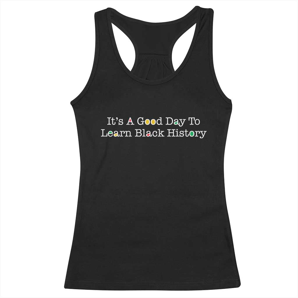 African American Educator Gift Racerback Tank Top It Is A Good Day To Learn Black History - Wonder Print Shop