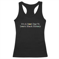 African American Educator Gift Racerback Tank Top It Is A Good Day To Learn Black History - Wonder Print Shop