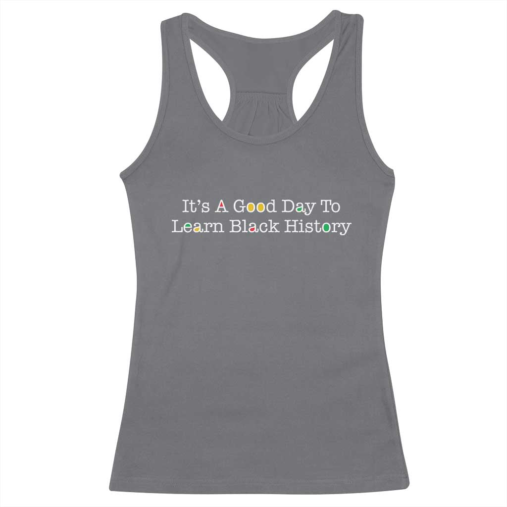 African American Educator Gift Racerback Tank Top It Is A Good Day To Learn Black History - Wonder Print Shop
