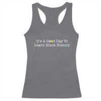African American Educator Gift Racerback Tank Top It Is A Good Day To Learn Black History - Wonder Print Shop