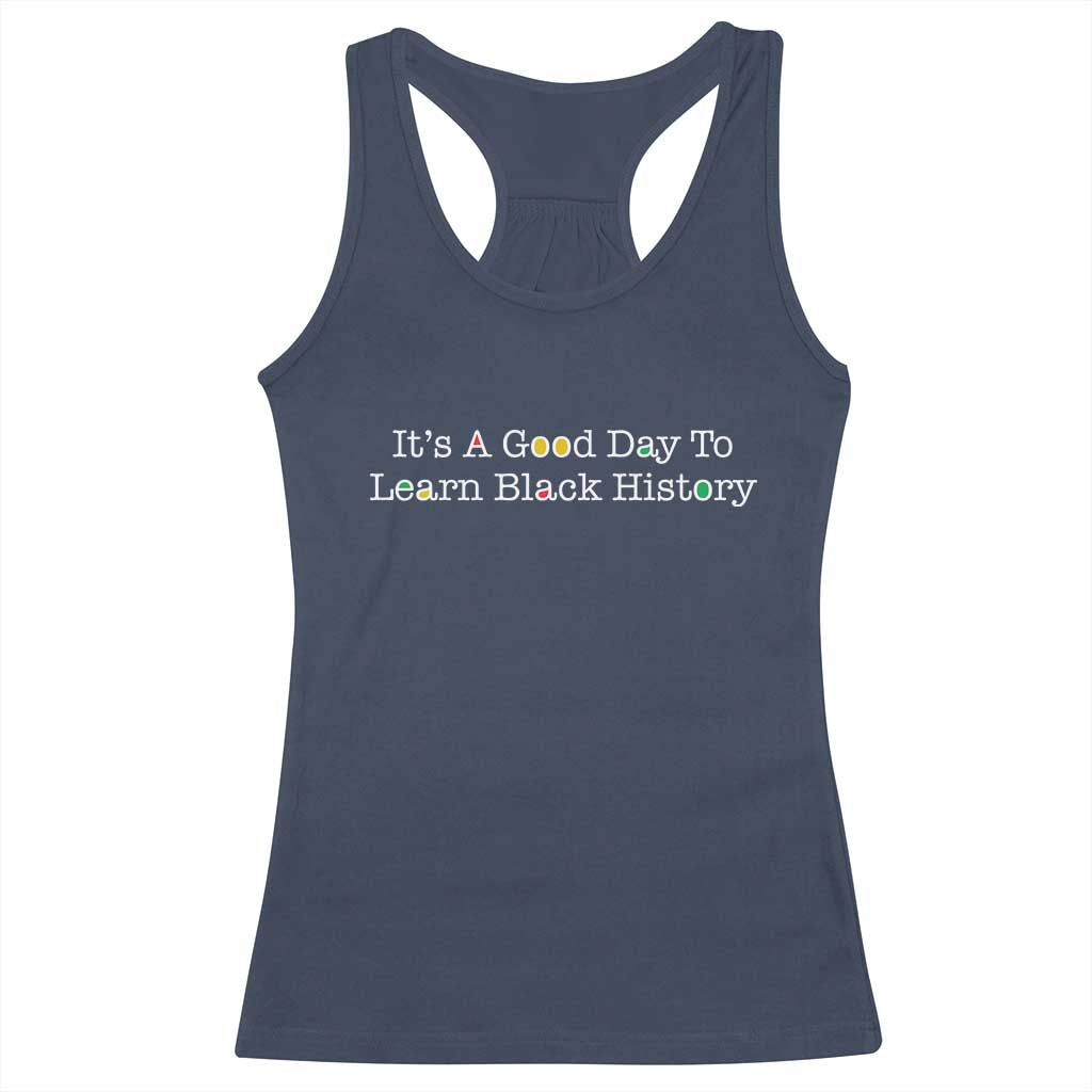 African American Educator Gift Racerback Tank Top It Is A Good Day To Learn Black History - Wonder Print Shop