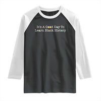 African American Educator Gift Raglan Shirt It Is A Good Day To Learn Black History - Wonder Print Shop