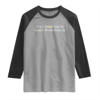 African American Educator Gift Raglan Shirt It Is A Good Day To Learn Black History - Wonder Print Shop