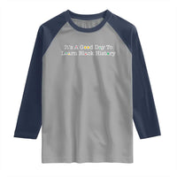 African American Educator Gift Raglan Shirt It Is A Good Day To Learn Black History - Wonder Print Shop