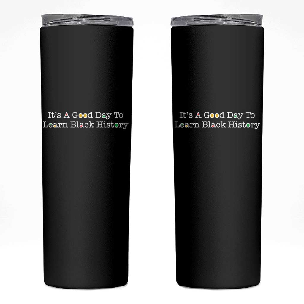 African American Educator Gift Skinny Tumbler It Is A Good Day To Learn Black History - Wonder Print Shop