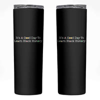 African American Educator Gift Skinny Tumbler It Is A Good Day To Learn Black History - Wonder Print Shop