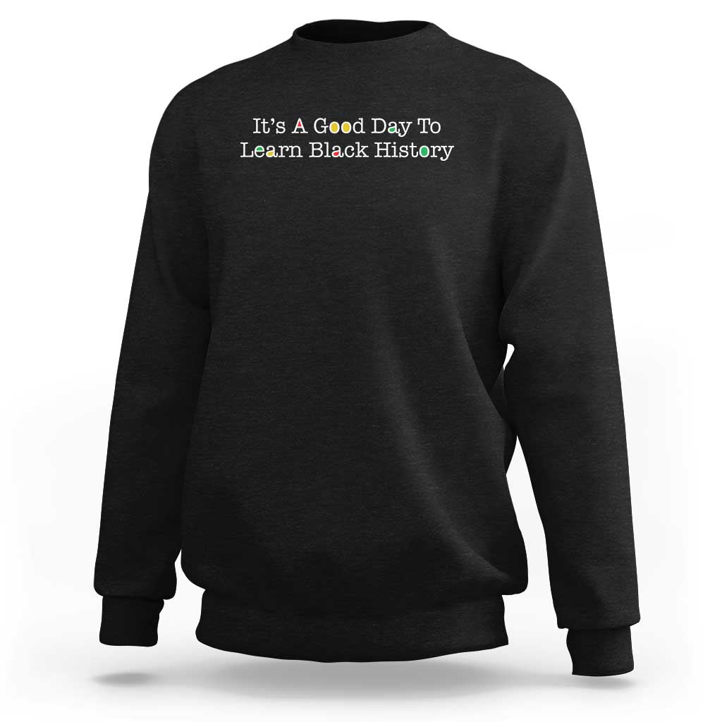 African American Educator Gift Sweatshirt It Is A Good Day To Learn Black History - Wonder Print Shop