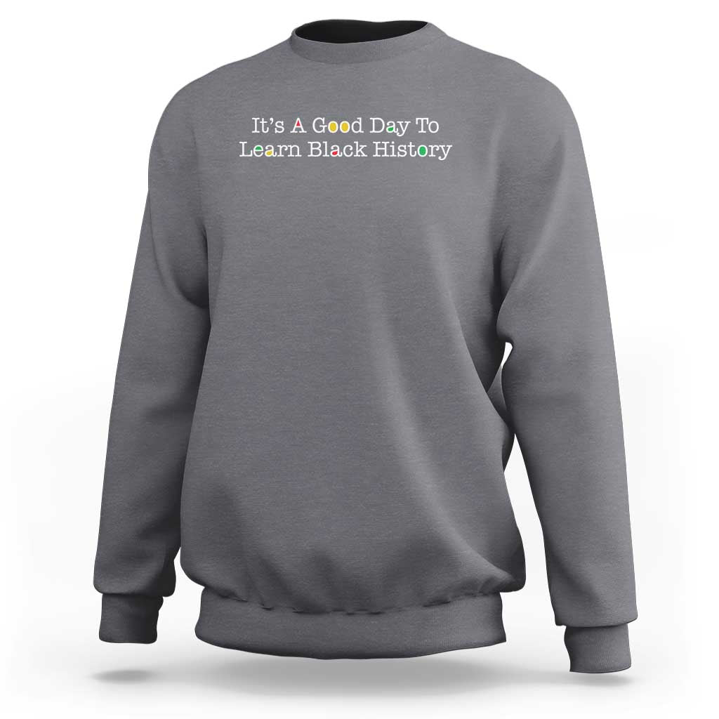 African American Educator Gift Sweatshirt It Is A Good Day To Learn Black History - Wonder Print Shop