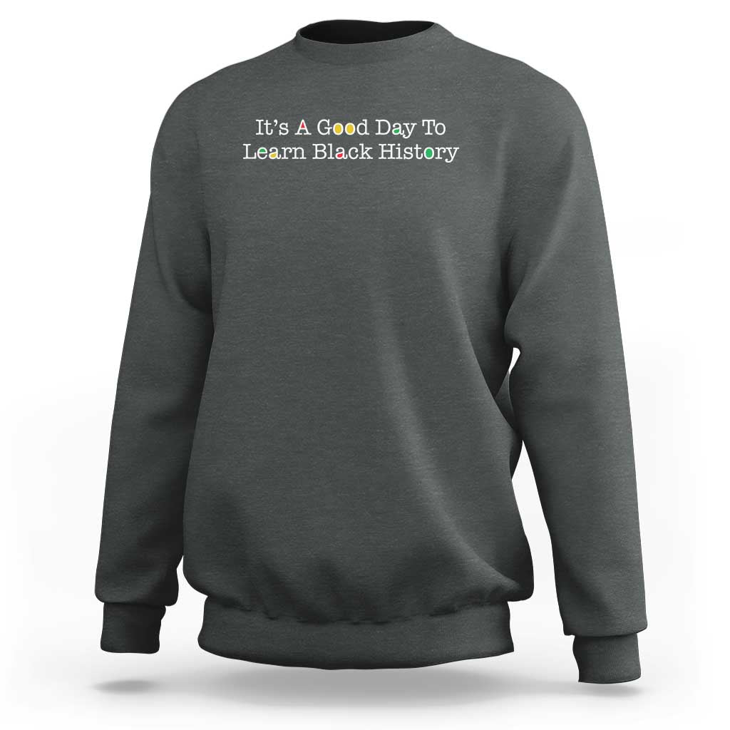 African American Educator Gift Sweatshirt It Is A Good Day To Learn Black History - Wonder Print Shop