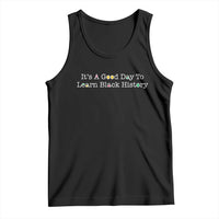 African American Educator Gift Tank Top It Is A Good Day To Learn Black History - Wonder Print Shop