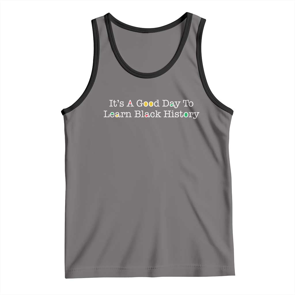 African American Educator Gift Tank Top It Is A Good Day To Learn Black History - Wonder Print Shop