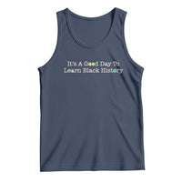African American Educator Gift Tank Top It Is A Good Day To Learn Black History - Wonder Print Shop