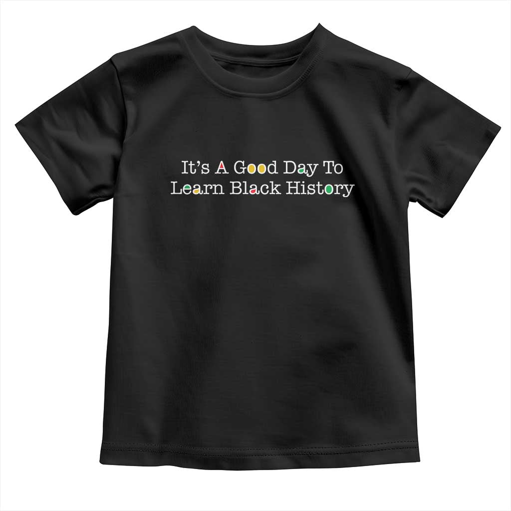 African American Educator Gift Toddler T Shirt It Is A Good Day To Learn Black History - Wonder Print Shop