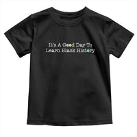 African American Educator Gift Toddler T Shirt It Is A Good Day To Learn Black History - Wonder Print Shop
