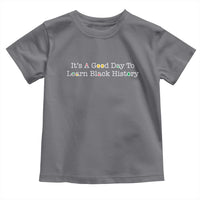 African American Educator Gift Toddler T Shirt It Is A Good Day To Learn Black History - Wonder Print Shop