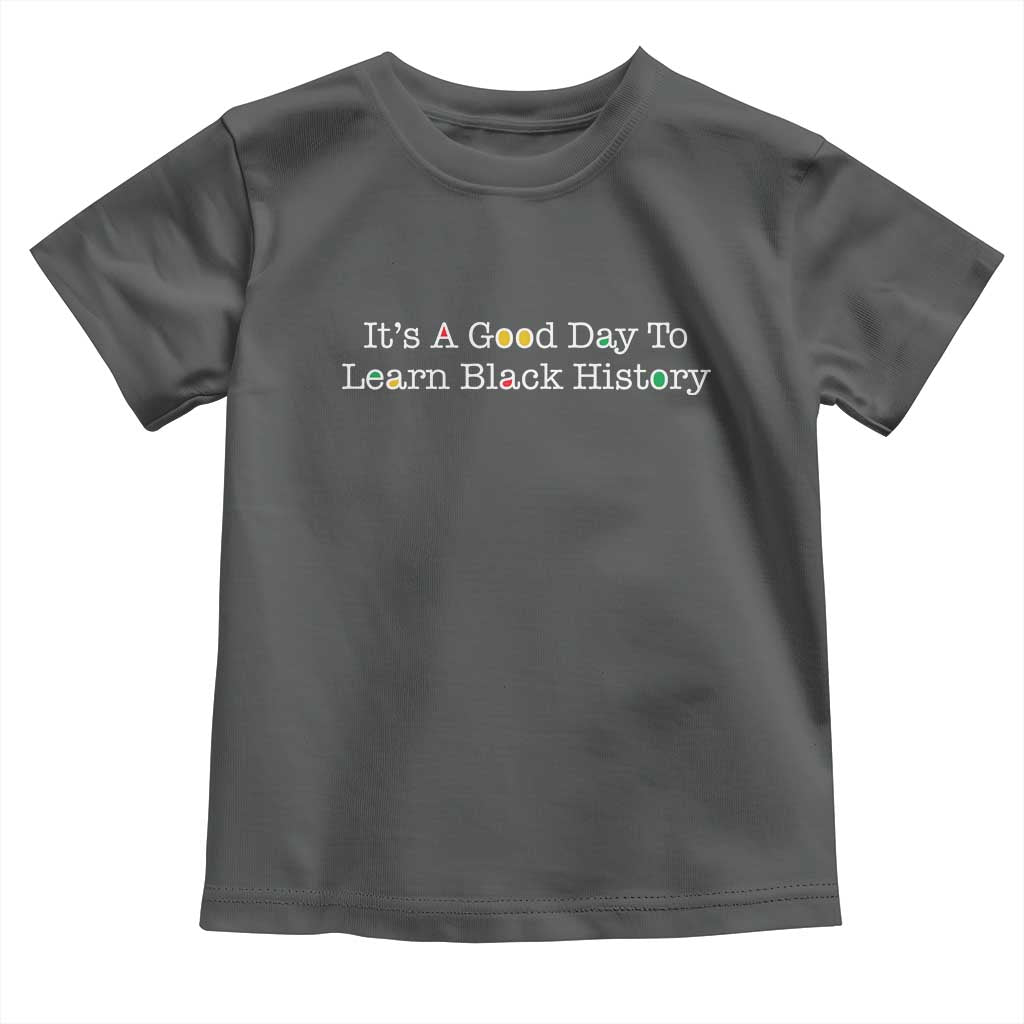 African American Educator Gift Toddler T Shirt It Is A Good Day To Learn Black History - Wonder Print Shop