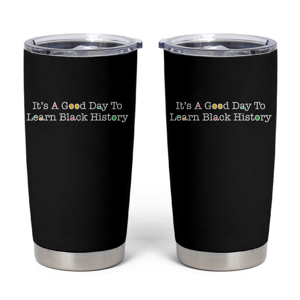 African American Educator Gift Tumbler Cup It Is A Good Day To Learn Black History - Wonder Print Shop