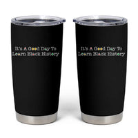 African American Educator Gift Tumbler Cup It Is A Good Day To Learn Black History - Wonder Print Shop