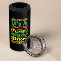 It Is A Good Day To Learn Black History 4 in 1 Can Cooler Tumbler African American Pride Teacher Gift - Wonder Print Shop