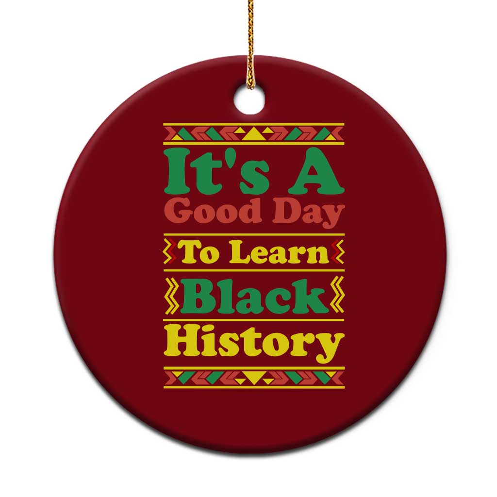 It Is A Good Day To Learn Black History Ceramic Ornament African American Pride Teacher Gift - Wonder Print Shop